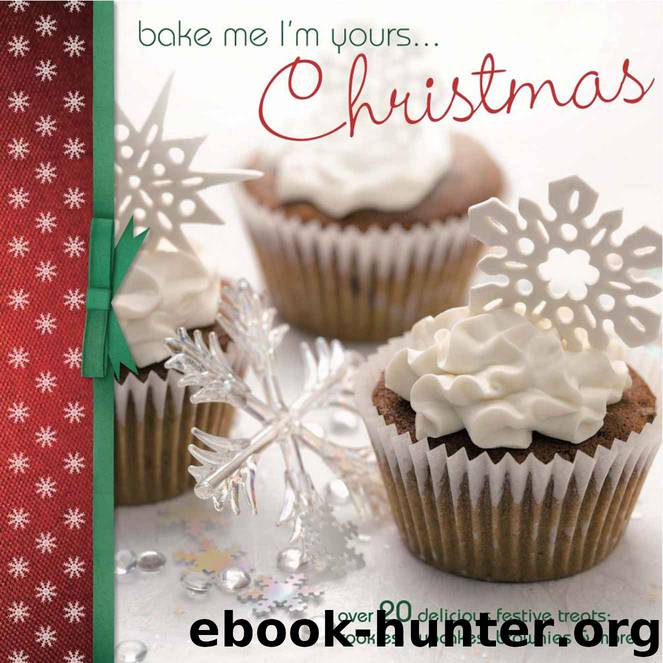 Bake Me I'm Yours...Christmas: Over 20 delicious festive treats - cookies, cupcakes, brownies & more (Bake me I'm yours…) by Various