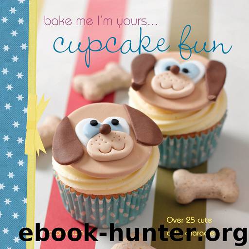 Bake me I'm yours . . . Cupcake Fun by Carolyn White