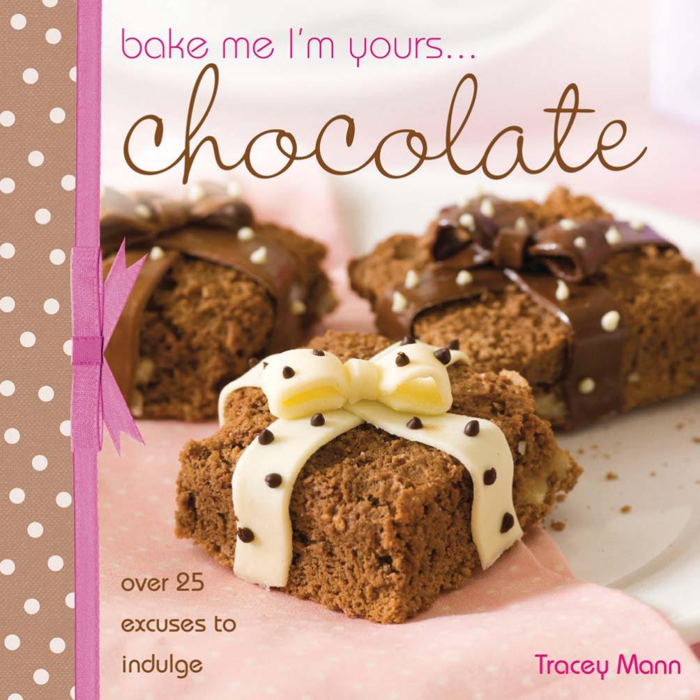 Bake me, I'm yours-- collection: infinite ways to indulge in cupcakes, cookies and chocolate by Mann Tracey