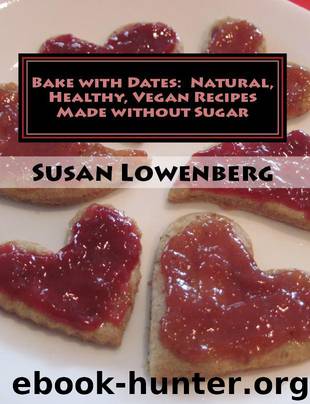 Bake with Dates : Natural, Healthy, Vegan Recipes Made without Sugar by Lowenberg Susan