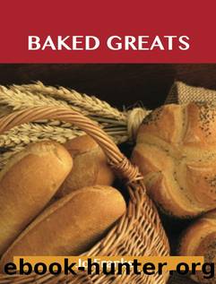 Baked Greats: Delicious Baked Recipes, The Top 100 Baked Recipes by Jo Franks