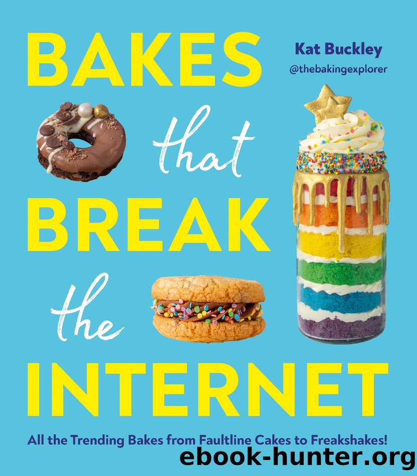 Bakes That Break The Internet by Kat Buckley