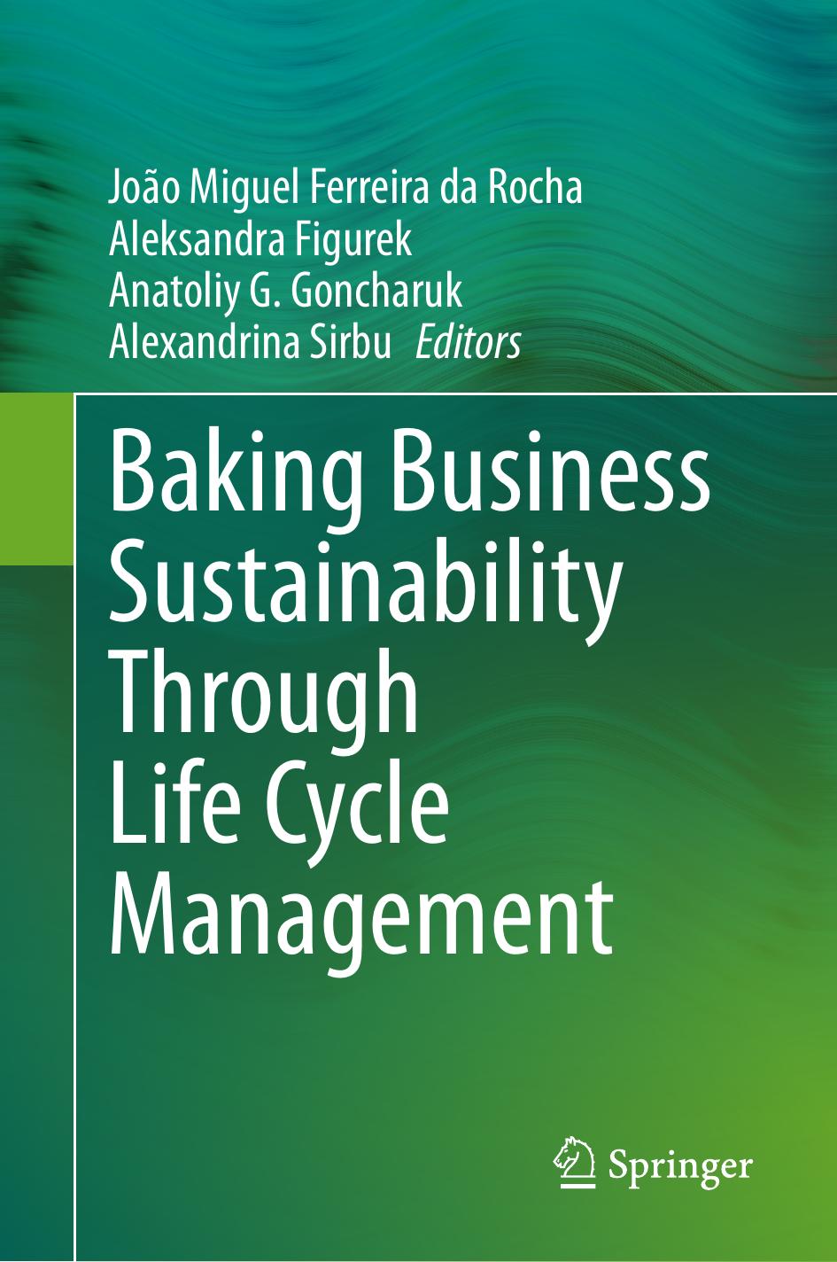 Baking Business Sustainability Through Life Cycle Management by João Miguel Ferreira da Rocha Aleksandra Figurek Anatoliy G. Goncharuk Alexandrina Sirbu