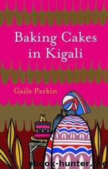 Baking Cakes in Kigali by Gaile Parkin
