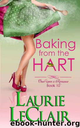 Baking From The Hart (Once Upon A Romance, book 10) (Once Upon A Romance Series) by Laurie LeClair