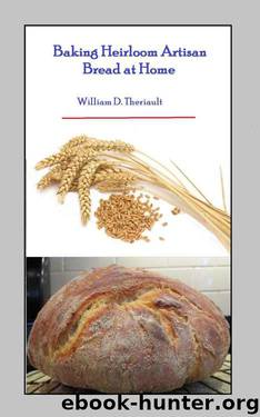 Baking Heirloom Artisan Bread by William Theriault