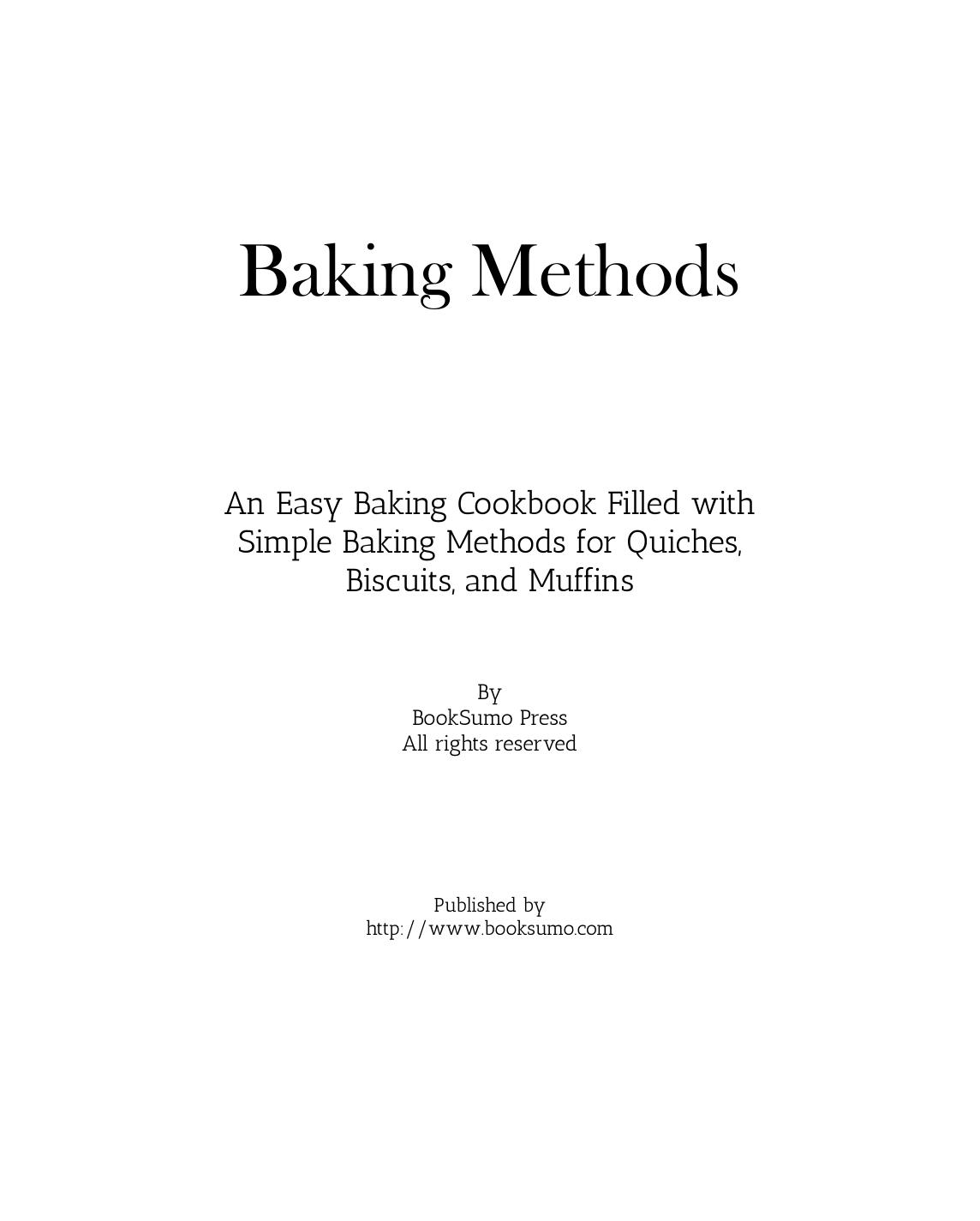 Baking Methods: An Easy Dessert Cookbook Filled with Simple Baking Recipes for Quiches, Biscuits, and Muffins by BookSumo Press