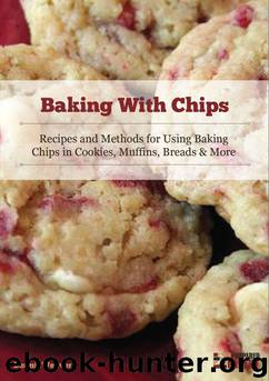 Baking With Chips: Recipes and Methods for Using Baking Chips in Cookies, Muffins, Breads and More by Weaver Dennis