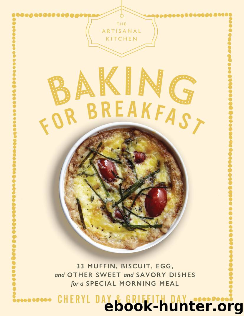 Baking for Breakfast: 33 Muffin, Biscuit, Egg, and Other Sweet and Savory Dishes for a Special Morning Meal by Cheryl Day
