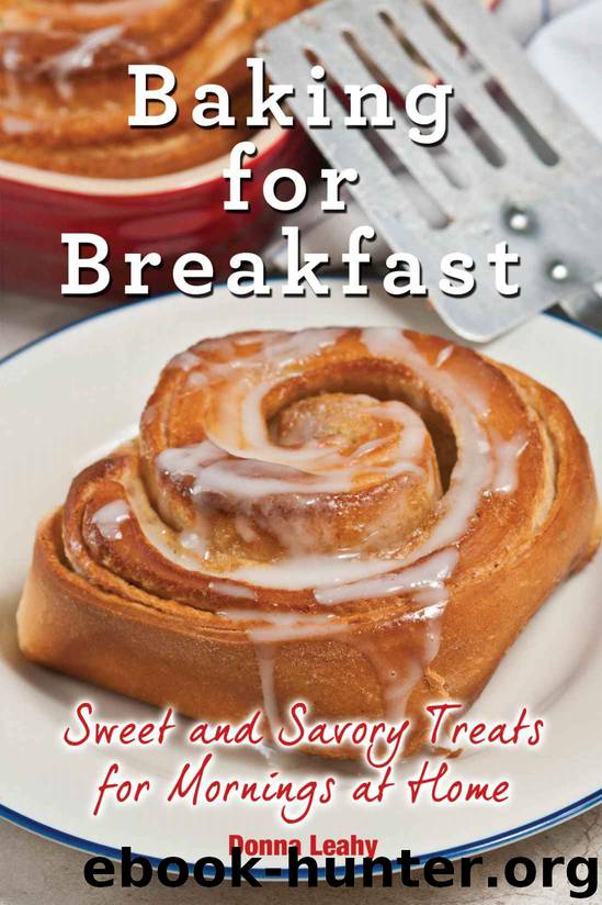 Baking for Breakfast: Sweet and Savory Treats for Mornings at Home by Leahy Donna