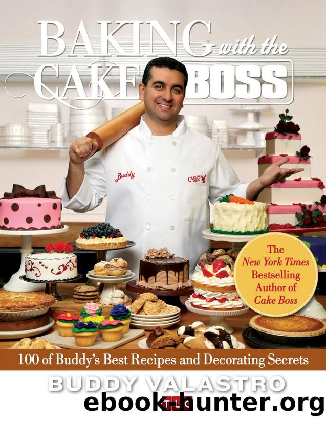 Baking with the Cake Boss : 100 Buddy's Recipes and Secrets That Make You the Boss of Your Home Kitchen - PDFDrive.com by Buddy Valastro