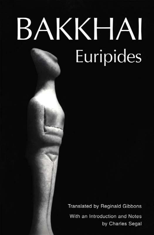 Bakkhai (Greek Tragedy in New Translations) by Euripides Reginald Gibbons Charles Segal