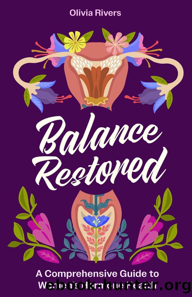 Balance Restored: A Comprehensive Guide to Women's Hormone Health by Olivia Rivers