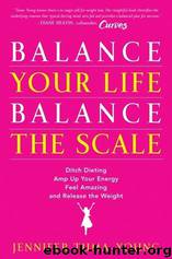 Balance Your Life, Balance the Scale-Ditch Dieting, Amp Up Your Energy, Feel Amazing, and Release the Weight by Jennifer Tuma-Young