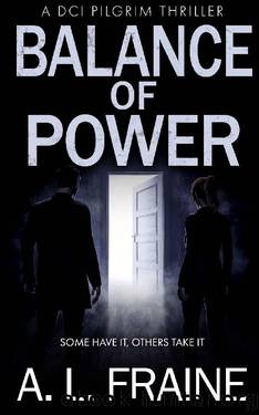 Balance of Power: A British Crime Thriller (A DCI Pilgrim Thriller Book 6) by A L Fraine