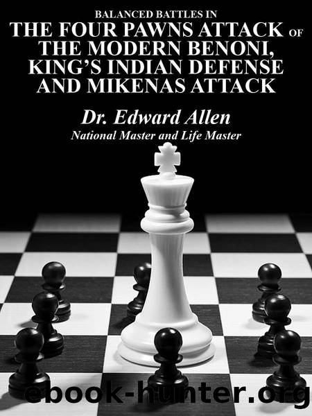 Balanced Battles in the Four Pawns Attack of the Modern Benoni, King's Indian Defense and the Mikenas Attack (Chess is Fun Book 36) by Edward Allen