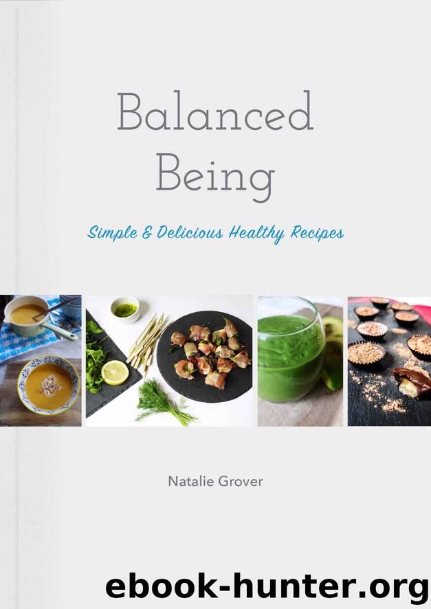 Balanced Being: Simple & Delicious Healthy Recipes by Natalie Grover
