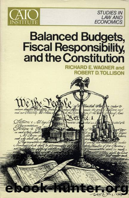 Balanced Budgets, Fiscal Responsibility, and the Constitution: (Cato Public Policy Research Monograph No. 1) by Richard E. Wagner & Robert D. Tollison