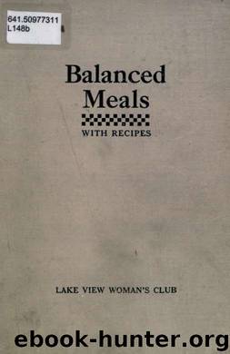 Balanced meals with recipes : food values, drying and cold pack canning, menus, with and without meat, box luncheons by Lake View Woman's Club (Chicago Ill.)