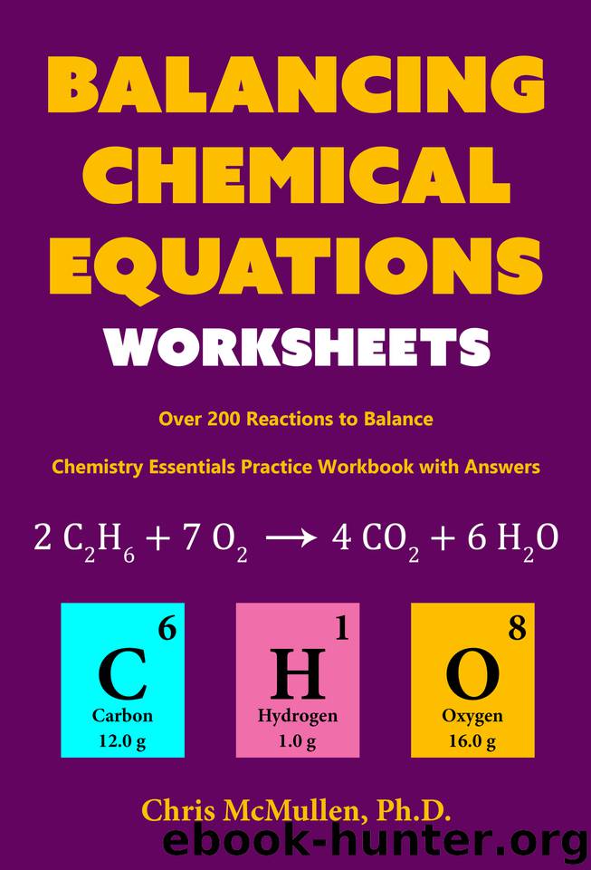 Balancing Chemical Equations Worksheets (Over 200 Reactions to Balance): Chemistry Essentials Practice Workbook with Answers by McMullen Chris