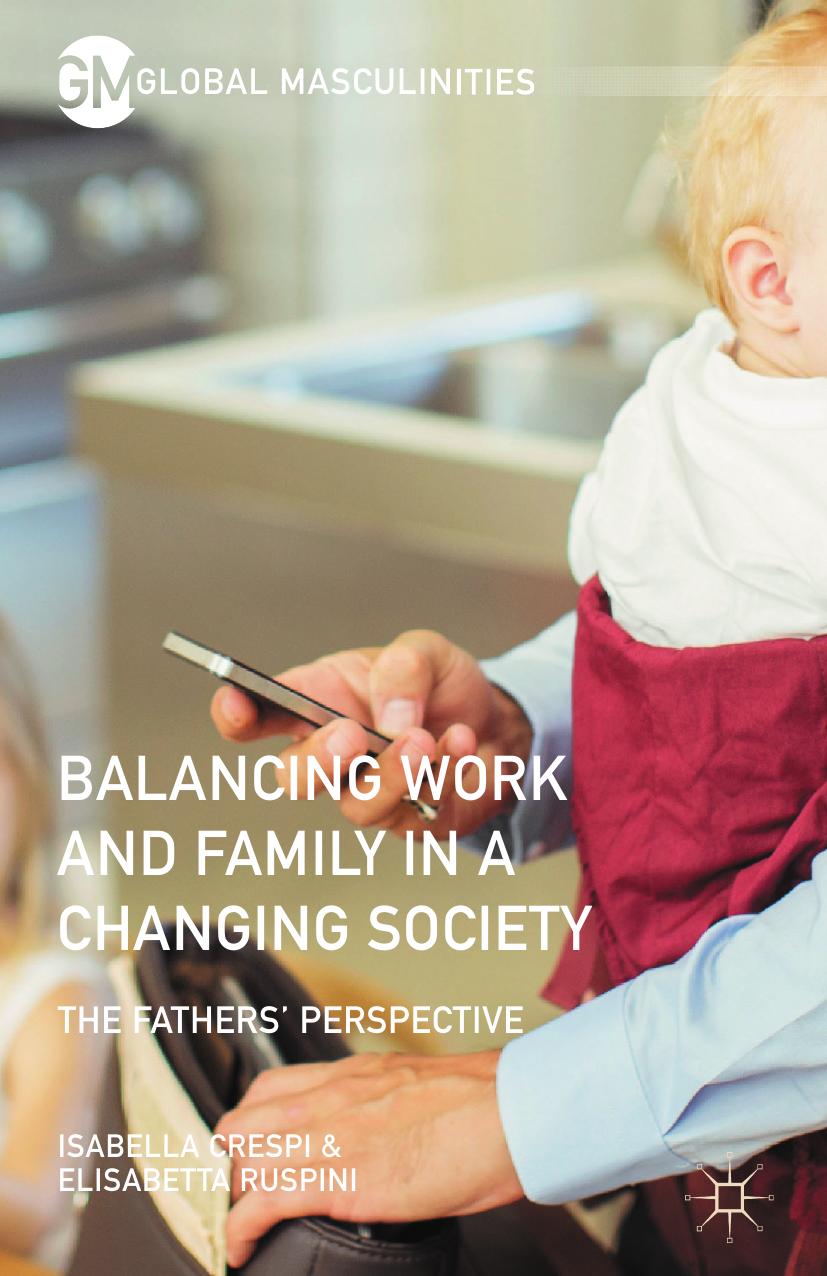 Balancing Work and Family in a Changing Society: The Fathersâ Perspective by Elisabetta Ruspini Isabella Crespi