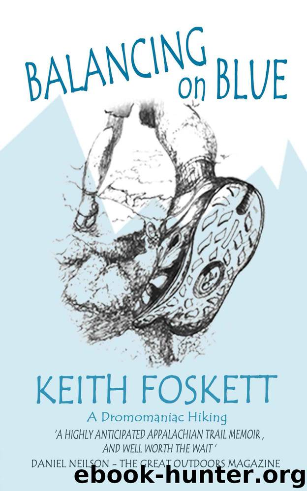 Balancing on Blue - Thru-Hiking the Appalachian Trail by Keith Foskett