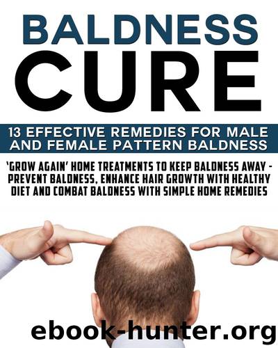 Baldness Cure:‘Grow Again’ Home Treatments to Keep Baldness Away - Prevent baldness, enhance hair growth with healthy diet and combat baldness with simple home remedies by Joycelyn Mercy