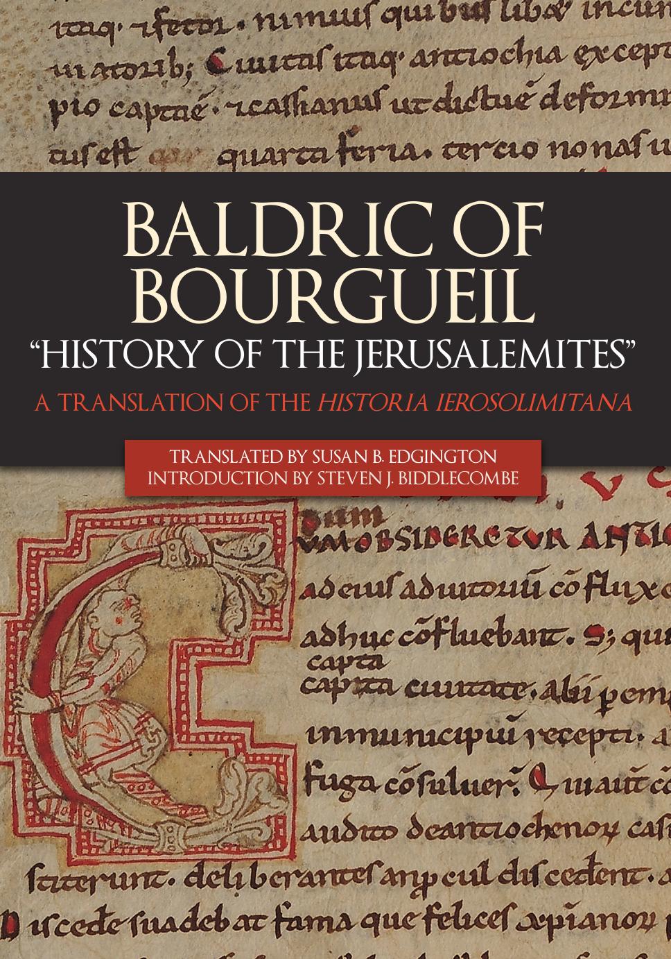 Baldric of Bourgueil: "History of the Jerusalemites". A Translation of the Historia Ierosolimitana by Susan B. Edgington; Steven J. Biddlecombe