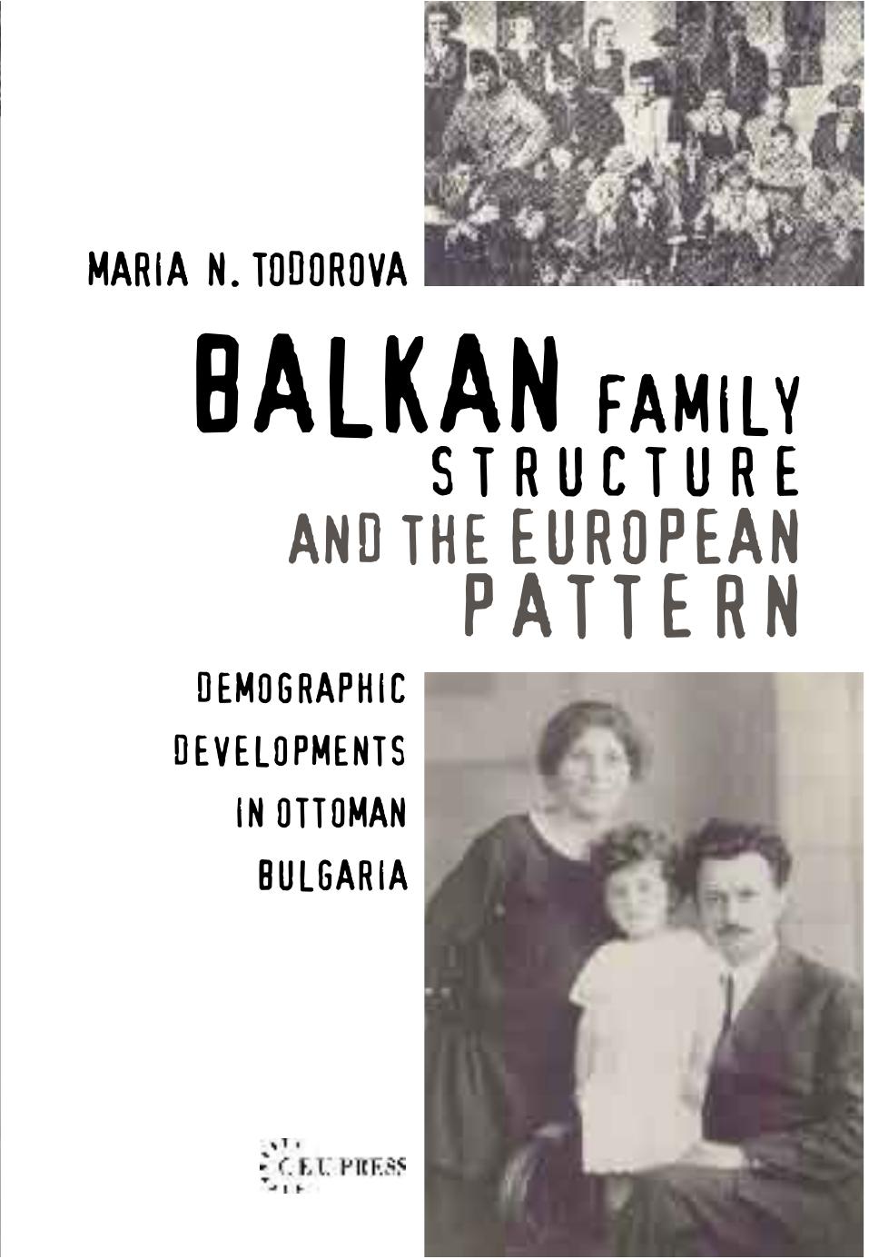 Balkan Family Structure and the European Pattern: Demographic Developments in Ottoman Bulgaria by By Maria m. Todorova