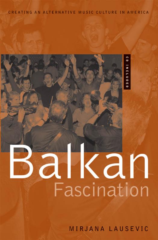 Balkan Fascination: Creating an Alternative Music Culture in America Includes CD/DVD by Mirjana Lausevic