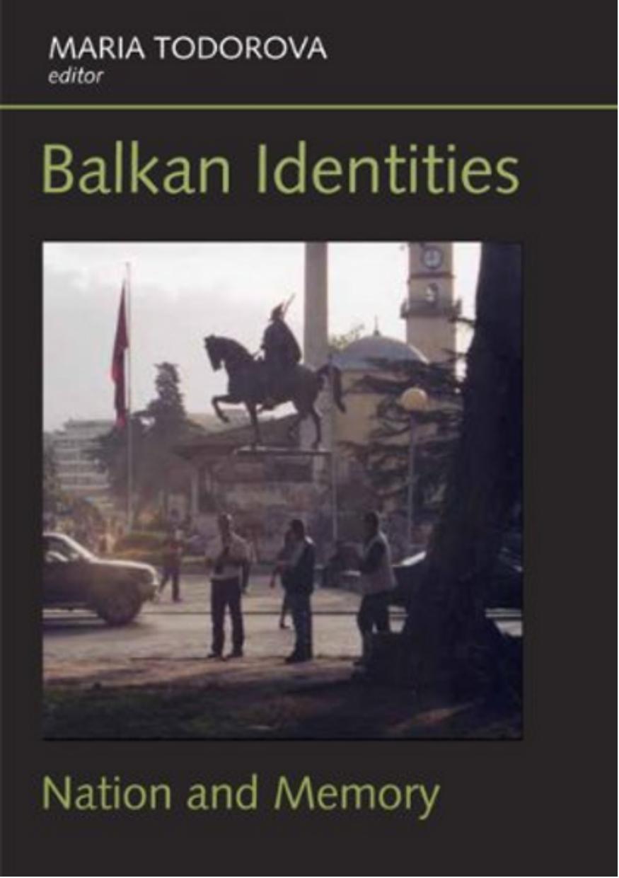 Balkan Identities: Nation and Memory by Maria Todorova (ed.)