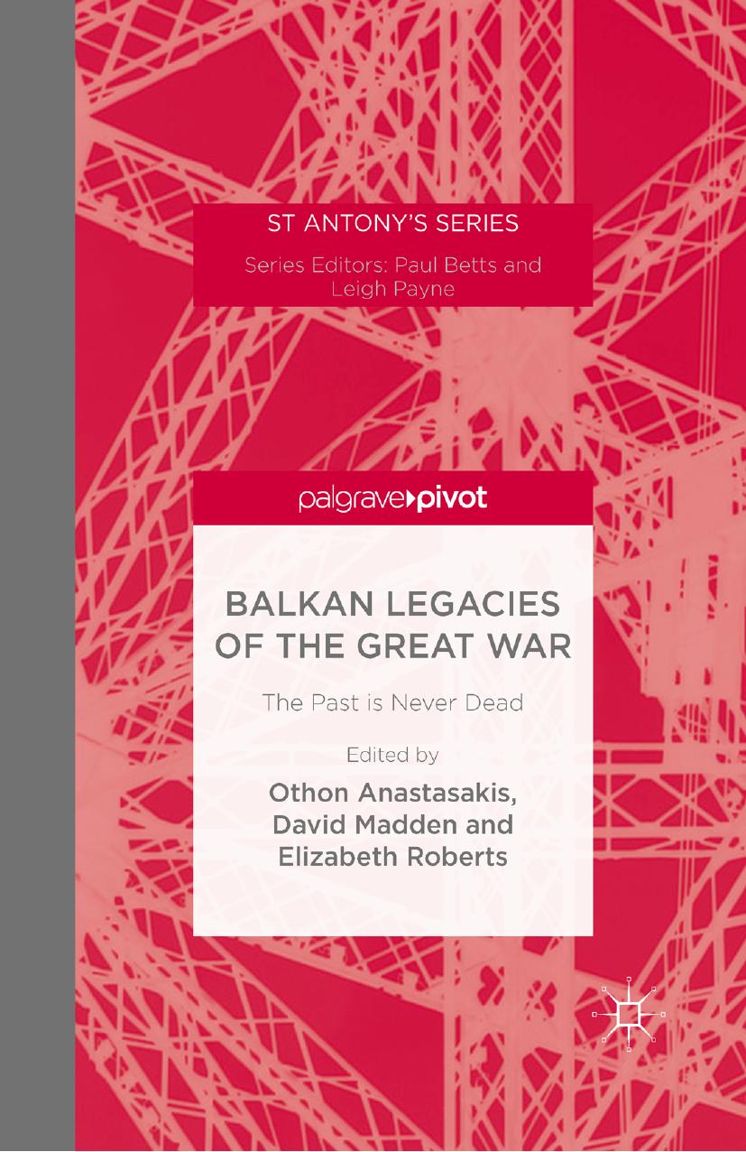 Balkan Legacies of the Great War: The Past is Never Dead by Othon Anastasakis David Madden Elizabeth Roberts (eds.)
