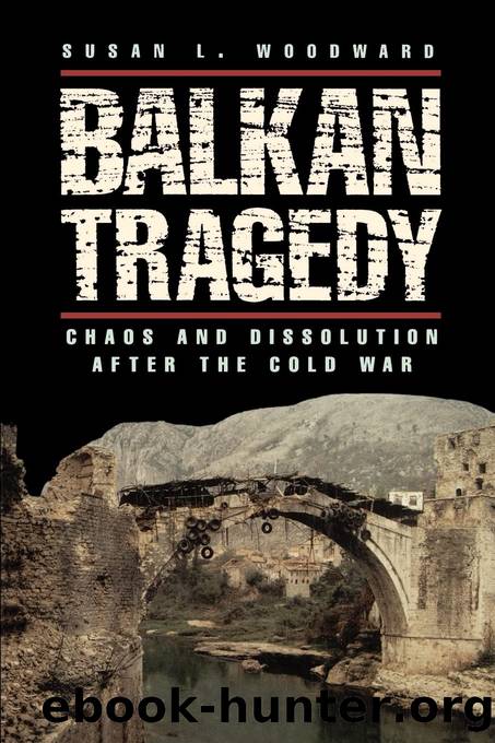 Balkan tragedy. Chaos and dissolution after the Cold War by Susan L. Woodward
