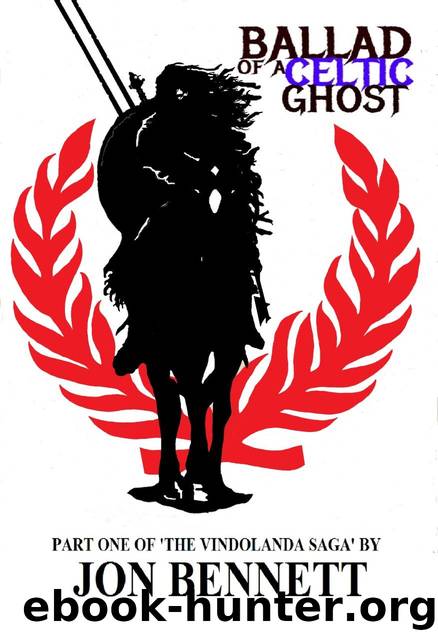 Ballad of a Celtic Ghost: Part One of 'The Vindolanda Saga' by Bennett Jon