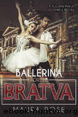 Ballerina for the Bratva_A Russian Mafia Romance Novel by Maura Rose