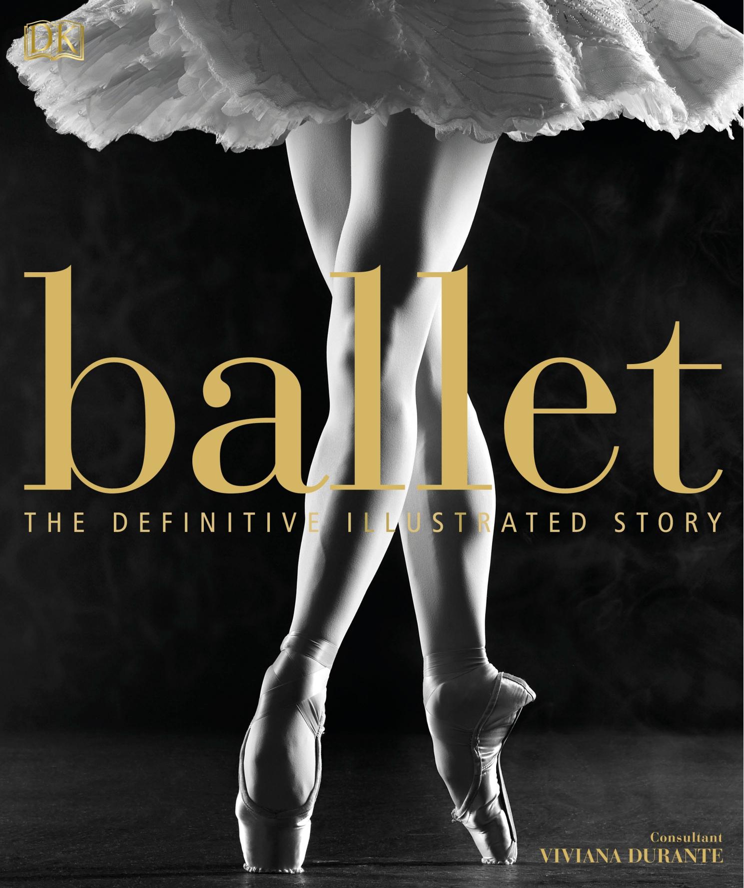 Ballet: the definitive illustrated story by Bolʹshoĭ teatr SSSR. Balet.;Dorling Kindersley Publishing Inc.;Royal Ballet.;Durante Viviana