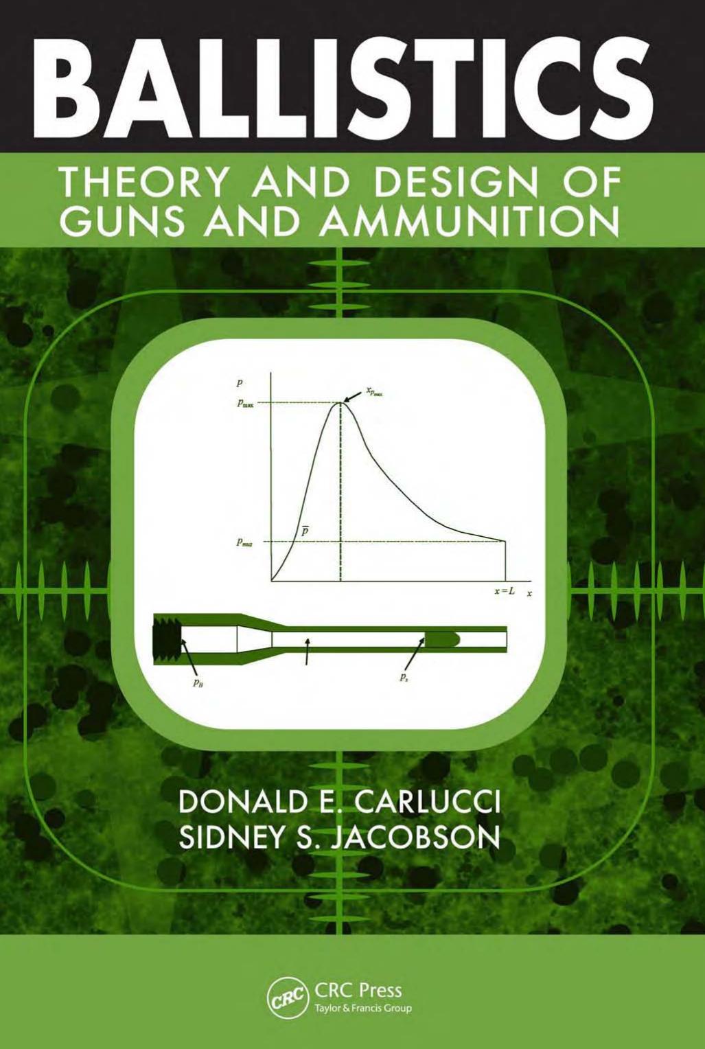 Ballistics : theory and design of guns and ammunition by Donald E Carlucci; Sidney S Jacobson