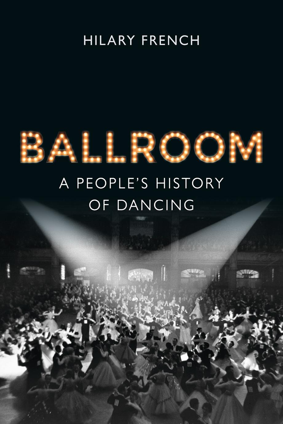 Ballroom: A Peopleâs History of Dancing by Hilary French