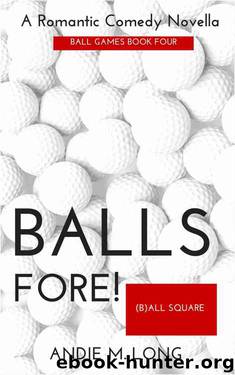 Balls Fore (Ball Games #4) by Andie M. Long