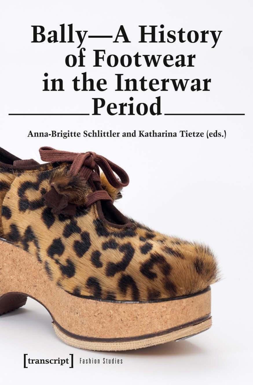 Bally - A History of Footwear in the Interwar Period: A History of Footwear in the Interwar Period by Anna-Brigitte Schlittler Katharina Tietze