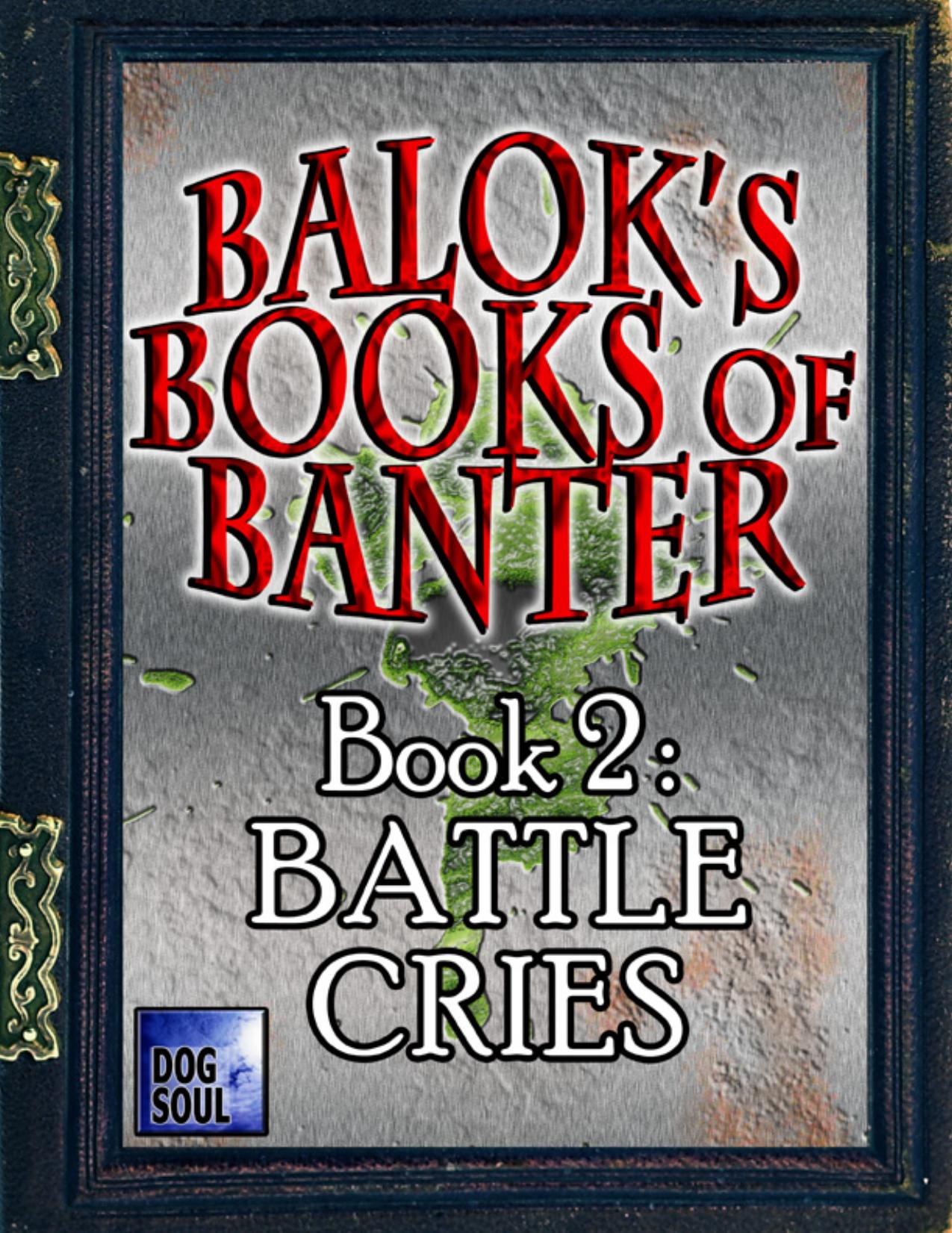 Balok's Books of Banter - Book 2: Battle Cries by Dog Soul Publishing