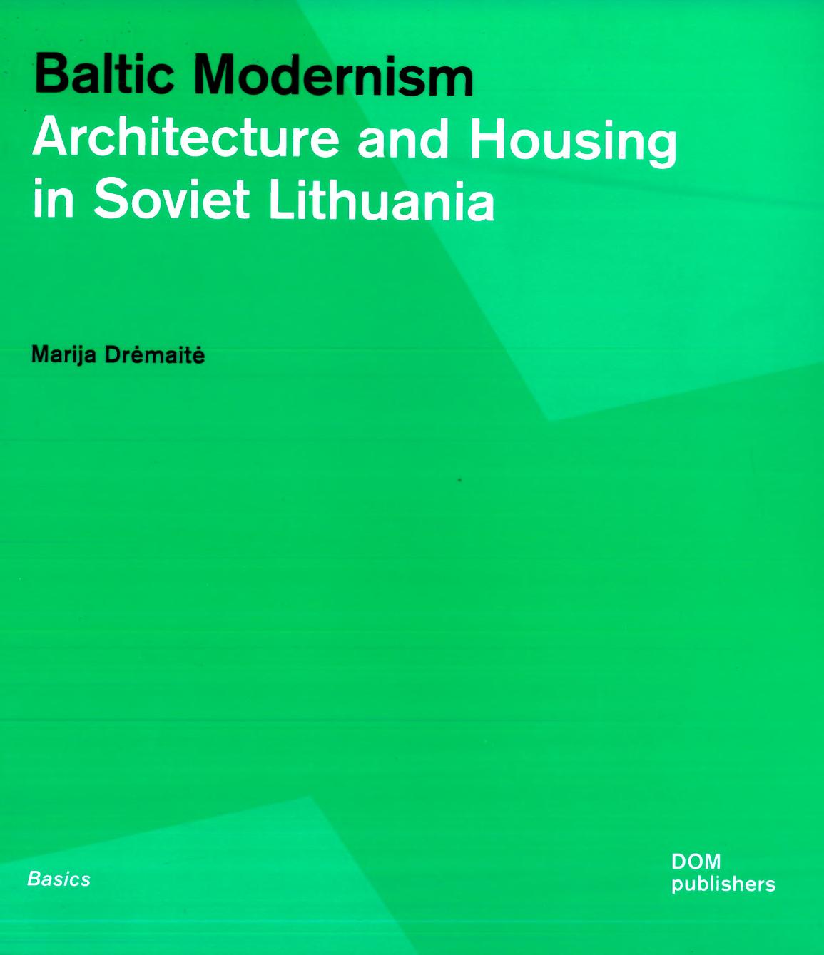Baltic Modernism: Architecture and Housing in Soviet Lithuania by Drėmaitė Marija