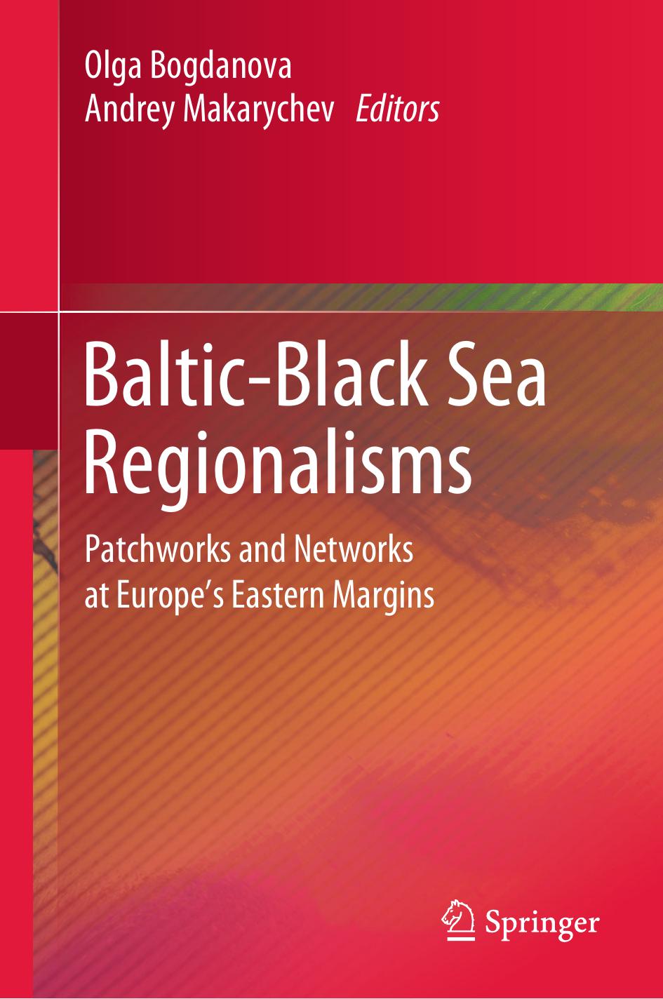 Baltic-Black Sea Regionalisms: Patchworks and Networks at Europe's Eastern Margins by Olga Bogdanova Andrey Makarychev