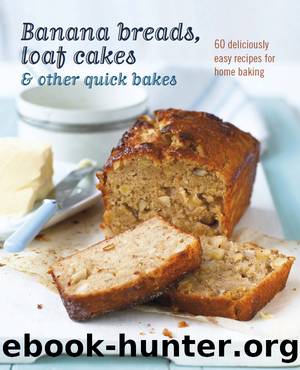 Banana breads, loaf cakes & other quick bakes by Ryland Peters & Small;