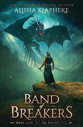 Band of Breakers: Dragons Rising Book Two by Klapheke Alisha