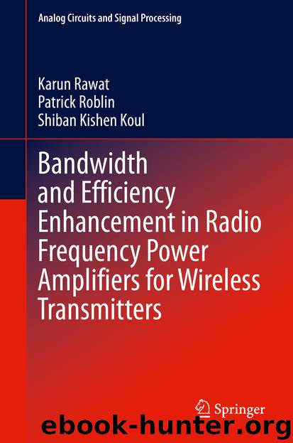 Bandwidth and Efficiency Enhancement in Radio Frequency Power Amplifiers for Wireless Transmitters by Karun Rawat & Patrick Roblin & Shiban Kishen Koul