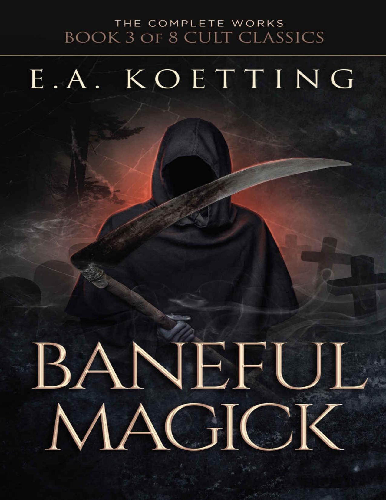 Baneful Magick (The Complete Works of E.A. Koetting Book 3) by E.A. Koetting