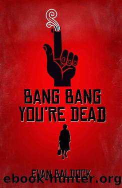 Bang Bang, You're Dead by Evan Baldock