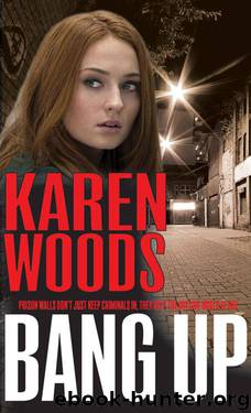 Bang Up: Prison walls don't just keep criminals in, the keep the outside world at bay by Karen Woods