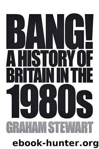 Bang!: A History of Britain in the 1980s by Graham Stewart